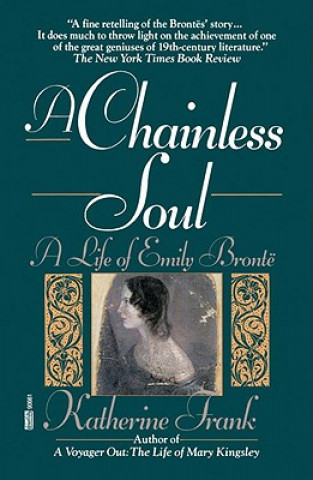 Książka A Chainless Soul: A Life of Emily Bronte Katherine Frank