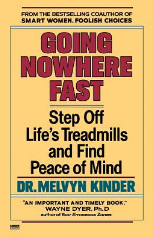 Könyv Going Nowhere Fast: Step Off Life's Treadmills and Find Peace of Mind Melvyn Kinder