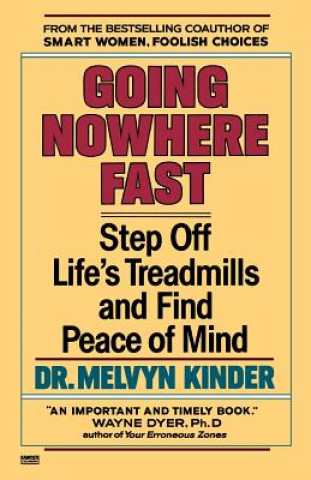 Kniha Going Nowhere Fast: Step Off Life's Treadmills and Find Peace of Mind Melvyn Kinder