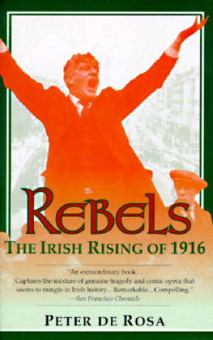 Könyv Rebels: The Irish Rising of 1916 Peter de Rosa