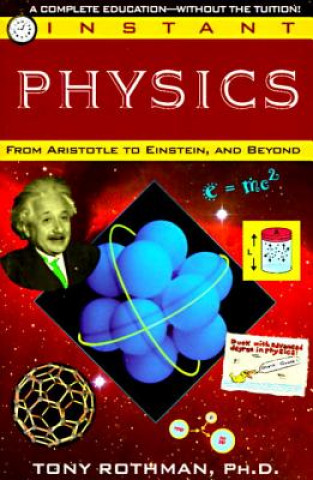 Könyv Instant Physics: From Aristotle to Einstein, and Beyond Tony Rothman