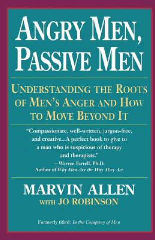 Könyv Angry Men, Passive Men: Understanding the Roots of Men's Anger and How to Move Beyond It Marvin Allen
