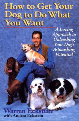 Buch How to Get Your Dog to Do What You Want Warren Eckstein