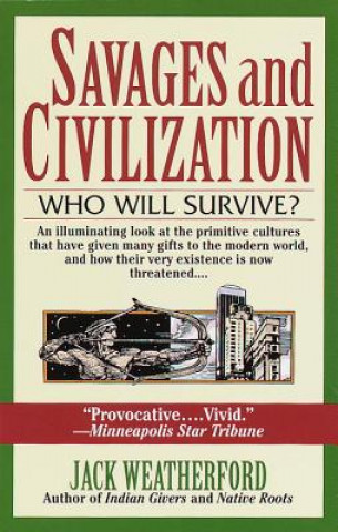 Kniha Savages and Civilization Jack Weatherford