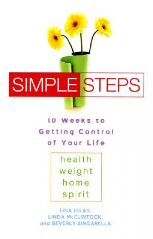 Könyv Simple Steps: 10 Weeks to Getting Control of Your Life: Health - Weight - Home - Spirit Lisa Lelas
