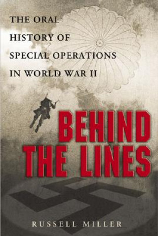 Kniha Behind the Lines: The Oral History of Special Operations in World War II Russell Miller