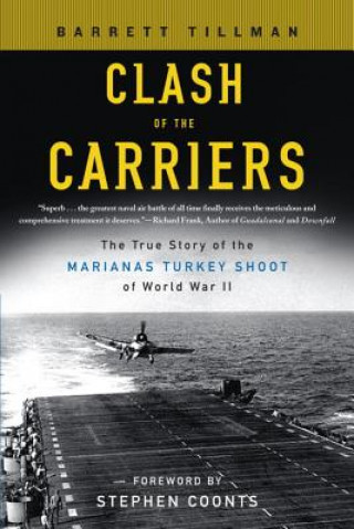 Kniha Clash of the Carriers: The True Story of the Marianas Turkey Shoot of World War II Barrett Tillman
