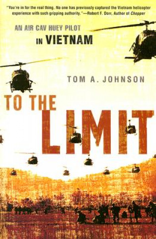 Kniha To the Limit: An Air Cav Huey Pilot in Vietnam Tom A. Johnson