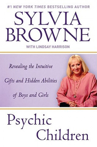 Carte Psychic Children: Revealing the Intuitive Gifts and Hidden Abilites of Boys and Girls Sylvia Browne