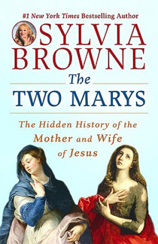 Könyv The Two Marys: The Hidden History of the Mother and Wife of Jesus Sylvia Browne