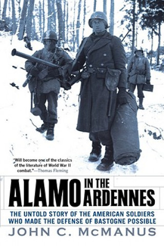 Könyv Alamo in the Ardennes: The Untold Story of the American Soldiers Who Made the Defense of Bastogne Possible John C. McManus