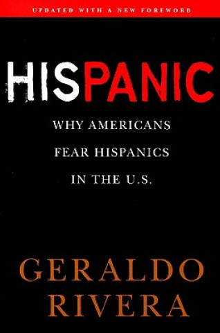 Książka His Panic: Why Americans Fear Hispanics in the U.S. Geraldo Rivera