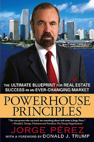 Carte Powerhouse Principles: The Ultimate Blueprint for Real Estate Success in an Ever-Changing Market Jorge Perez
