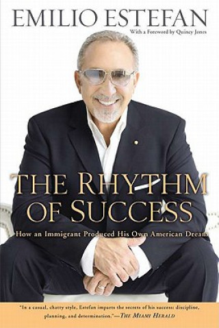 Książka The Rhythm of Success: How an Immigrant Produced His Own American Dream Emilio Estefan