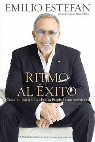 Könyv Ritmo al Exito: Como un Inmigrante Hizo su Propio Sueno Americano Emilio Estefan