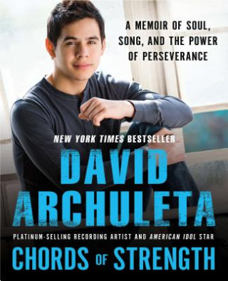 Carte Chords of Strength: A Memoir of Soul, Song and the Power of Perseverance David Archuleta