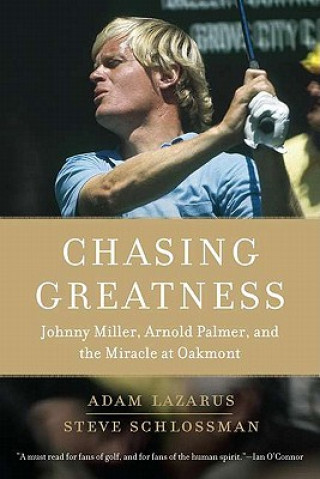 Książka Chasing Greatness: Johnny Miller, Arnold Palmer, and the Miracle at Oakmont Adam Lazarus