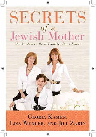 Kniha Secrets of a Jewish Mother: Real Advice, Real Family, Real Love Jill Zarin