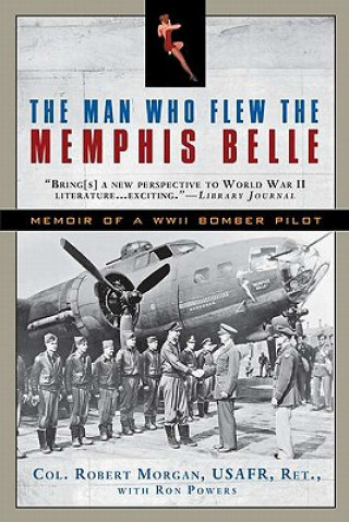 Книга The Man Who Flew the Memphis Belle: Memoir of a WWII Bomber Pilot Robert Morgan