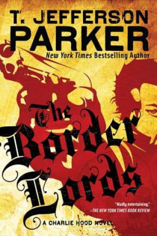 Carte The Border Lords: A Charlie Hood Novel T. Jefferson Parker