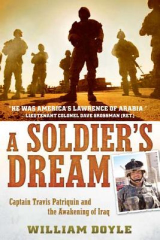 Carte A Soldier's Dream: Captain Travis Patriquin and the Awakening of Iraq William Doyle