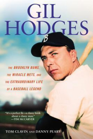 Carte Gil Hodges: The Brooklyn Bums, the Miracle Mets, and the Extraordinary Life of a Baseball Legend Tom Clavin
