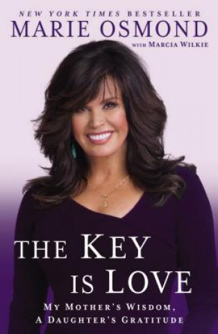 Könyv The Key Is Love: My Mother's Wisdom, a Daughter's Gratitude: Essays to Move Us Forward Marie Osmond