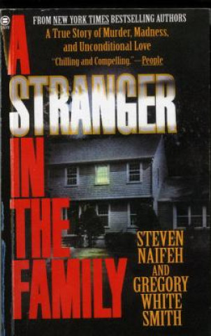 Book A Stranger in the Family: A True Story of Murder, Madness, and Unconditional Love Steven Naifeh