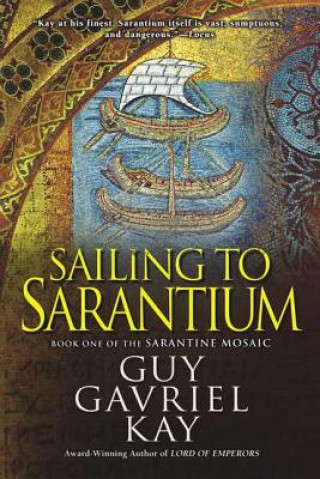 Kniha Sailing to Sarantium Guy Gavriel Kay
