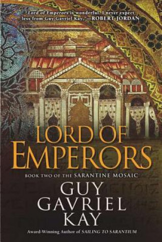 Carte Lord of Emperors: Book Two of the Sarantine Mosaic Guy Gavriel Kay