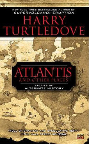 Könyv Atlantis and Other Places: Stories of Alternate History Harry Turtledove