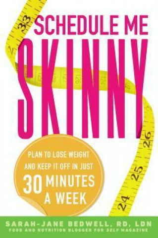 Książka Schedule Me Skinny: Plan to Lose Weight and Keep It Off in Just 30 Minutes a Week Sarah-Jane Bedwell