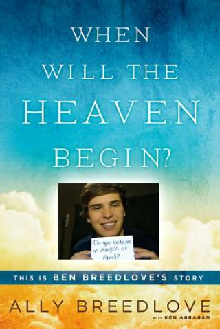 Kniha When Will the Heaven Begin?: This Is Ben Breedlove's Story Ally Breedlove