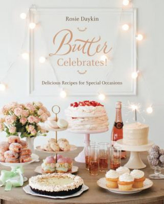 Kniha Butter Celebrates!: Delicious Recipes for Special Occasions Rosie Daykin