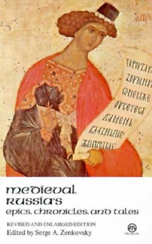 Kniha Medieval Russian Epics, Chronicles, and Tales Serge A. Zenkovsky