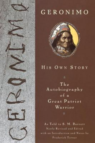 Kniha Geronimo: His Own Story: The Autobiography of a Great Patriot Warrior Stephen Melvil Barrett