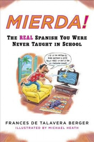 Carte Mierda!: The Real Spanish You Were Never Taught in School Frances De Talavera Berger