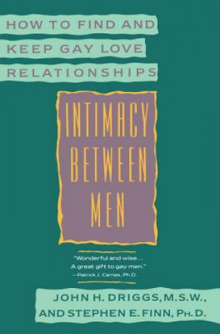 Carte Intimacy Between Men: How to Find and Keep Gay Love Relationships John H. Driggs