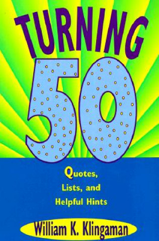 Kniha Turning 50: Quotes, Lists, and Helpful Hints William K. Klingaman