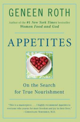 Kniha Appetites: On the Search for True Nourishment Geneen Roth