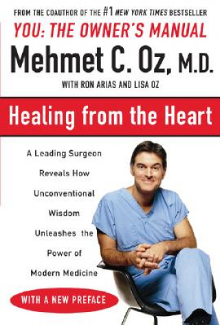 Carte Healing from the Heart: How Unconventional Wisdom Unleashes the Power of Modern Medicine Mehmet C. Oz