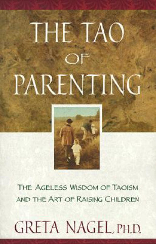 Libro The Tao of Parenting: The Ageless Wisdom of Taoism and the Art of Raising Children Greta K. Nagel