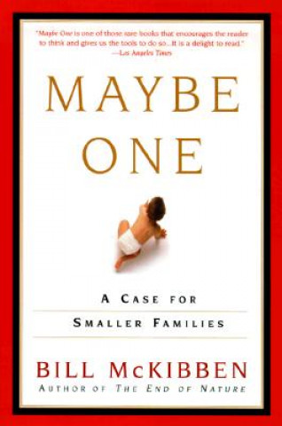 Kniha Maybe One: A Case for Smaller Families Bill McKibben