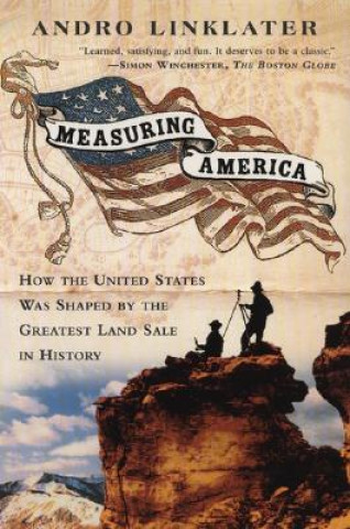 Carte Measuring America: How an Untamed Wilderness Shaped the United States and Fulfilled the Promise Ofd Emocracy Andro Linklater
