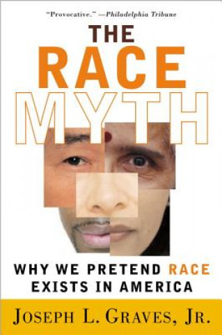 Book The Race Myth: Why We Pretend Race Exists in America Joseph Graves