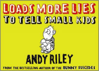 Könyv Loads More Lies to Tell Small Kids Andy Riley