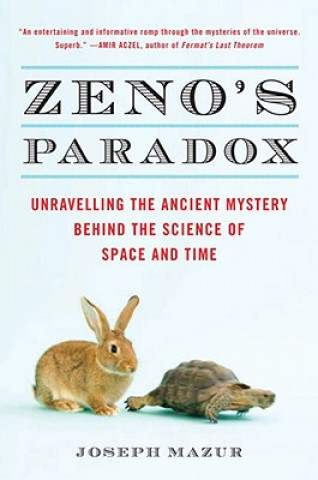 Carte Zeno's Paradox: Unraveling the Ancient Mystery Behind the Science of Space and Time Joseph Mazur
