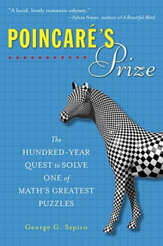 Könyv Poincare's Prize: The Hundred-Year Quest to Solve One of Math's Greatest Puzzles George G. Szpiro