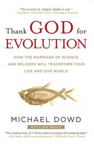 Livre Thank God for Evolution: How the Marriage of Science and Religion Will Transform Your Life and Our World Michael Dowd