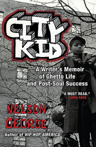 Könyv City Kid: A Writer's Memoir of Ghetto Life and Post-Soul Success Nelson George